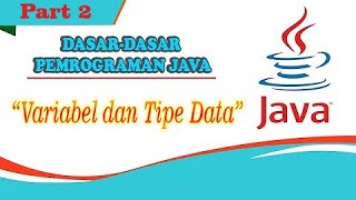 Dasar-Dasar Pemrograman Java || Variabel dan Tipe Data #Part 2
