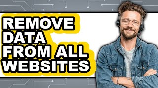 How to Remove Data from All Websites (full Guide)