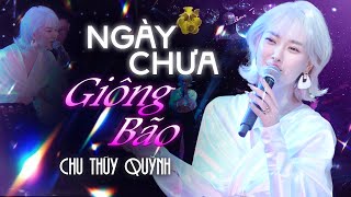 Ngày Chưa Giông Bão | Chu Thúy Quỳnh - Gây Nghiện Với Giọng Hát Live Đậm Chất Riêng Siêu Hay