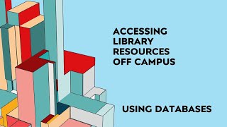 Accessing Library Resources Off Campus- Using Databases