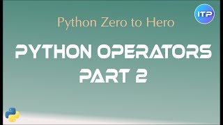 Python Operators - Part 2 | Python Beginner Tutorial | An IT Professional