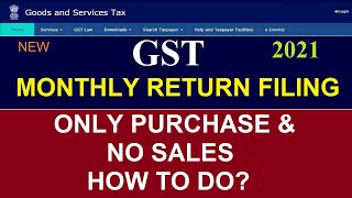 GST Monthly Return filing 2021//Only Purchase and No sales How to do? //GST Return Filing Latest