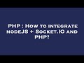PHP : How to integrate nodeJS + Socket.IO and PHP?