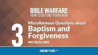 Miscellaneous Questions about Baptism and Forgiveness – Mike Mazzalongo | BibleTalk.tv