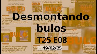 ¿Pero que dice?. | Desmontando Bulos T25 E08 - 19/02/25