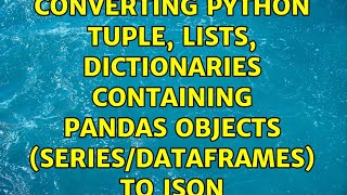 Converting python tuple, lists, dictionaries containing pandas objects (series/dataframes) to json