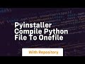 pyinstaller compile python file to onefile