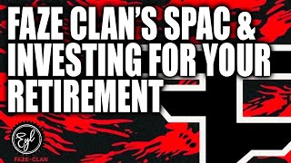Faze Clan’s SPAC & Investing for Your Retirement