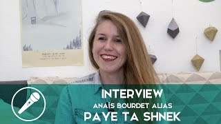 Interview - Anaïs Bourdet alias Paye Ta Shnek