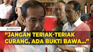 Jokowi: Jangan Teriak-Teriak Curang, Ada Bukti Bawa ke Bawaslu dan MK