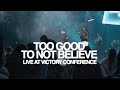 Too Good To Not Believe | Live at Victory Conference 2021