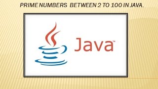prime numbers between 2 to 100 in java