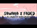 Sawaha X Faded  Lyrics - Ali saber ft Alan walker