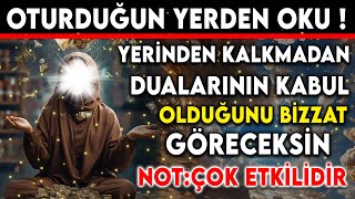 OTURDUĞUN YERDEN OKU ! YERİNDEN KALKMADAN DUALARININ KABUL OLDUĞUNU BİZZAT GÖRECEKSİN !