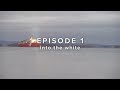 Arctic Experience & Operations - Episode 1: Into the White