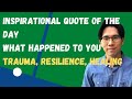 Inspirational Quote for Healing | What Happened to You? | Trauma Therapy