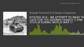 EPISODE #16 - WE ATTEMPT TO MAKE THE CASE FOR THE GERMAN PANZER III AND STUG III DURING WORLD WAR II