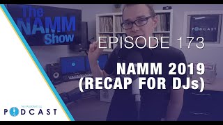 NAMM 2019 Recap for DJs (Passionate DJ Podcast #173)