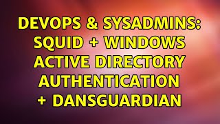 DevOps & SysAdmins: Squid + windows active directory Authentication + Dansguardian (3 Solutions!!)