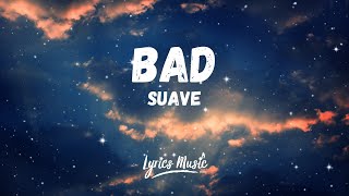 Suave - Bad (Lyrics)