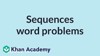 Sequences word problems | Mathematics I | High School Math | Khan Academy