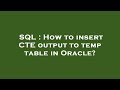 SQL : How to insert CTE output to temp table in Oracle?