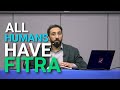 Every Human Has The Fitra - Nouman Ali Khan