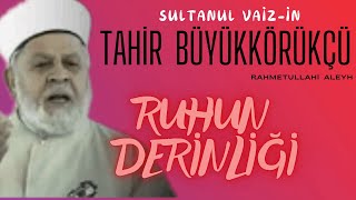 Tahir Büyükkörükçü Hoca Efendi (r.a) - Ruhun Derinliği