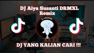 DJ AIYA SUSANTI DRMXL REMIX VIRAL TIK TOK TERBARU 2023