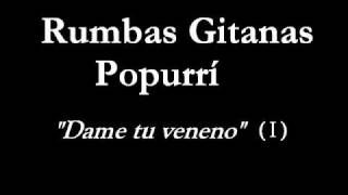 Rumbas Gitanas (Popurrí) - Dame tu veneno (parte 1)