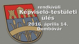 Rendkívüli képviselő-testületi ülés Dombóvár 2016. április 14.