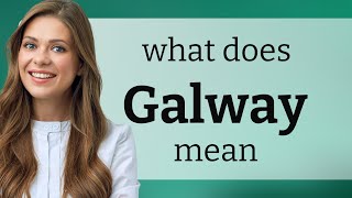 Galway — what is GALWAY definition