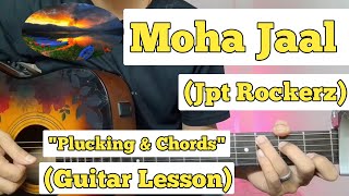 Moha Jaal - Jpt Rockerz | Guitar Lesson | Plucking \u0026 Chords | (Strumming)