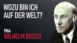 Wozu bin ich auf  der Welt?! - Wilhelm Busch Predigt