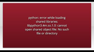 python: error while loading shared libraries: libpython3.4m.so.1.0: cannot open shared object fi...