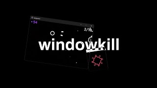 im bored, here's windowkill