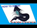 How To Draw A Shadow Leviathan!