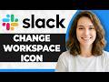 How to Change the Workspace Icon in Slack (Step By Step) (2026 Guide)
