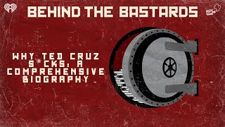 Why Ted Cruz S*cks: A Comprehensive Biography | BEHIND THE BASTARDS