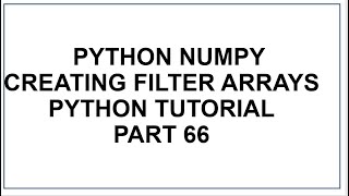 Python NumPy | Filtering Arrays | Creating the filter Array Python Programming | Python Tutorial 66
