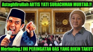 Mengerikan.! DETIK DETIK YATI SURACHMAN MURTAD, TEGAS.! INI KATA UAS