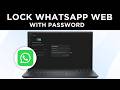 How To Lock WhatsApp Web App With Password