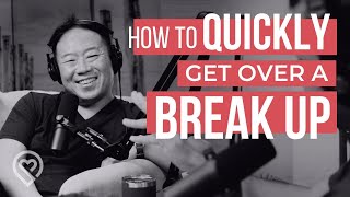 How to QUICKLY Get Over a Breakup - TWR Podcast #67