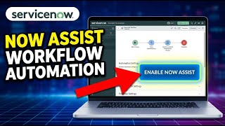 How to enable ServiceNow Now Assist for workflow automation - Complete Guide