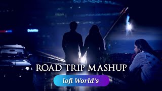 Road Trip Mashup  - lofi World's | Best Travelling Songs | Bollywood Lofi & Chill 2022 | Lofi songs