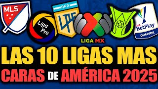 ¿Cuáles son las 10 LIGAS mas CARAS de AMÉRICA a comienzos del 2025? | Liga MX, Liga Argentina, Mls