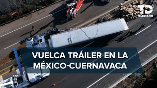 Cierran autopista México - Cuernavaca por volcadura de un tráiler