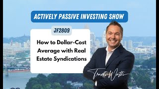 JF2809: How to Dollar-Cost Average with Real Estate Syndications