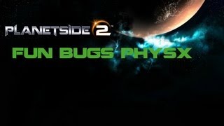 Planetside 2 Fun Bugs physx The Others