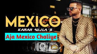 MEXICO SONG - Karan Aujla | Latest Punjabi Song 2020 | Aja Mexico Chaliye new song 2021